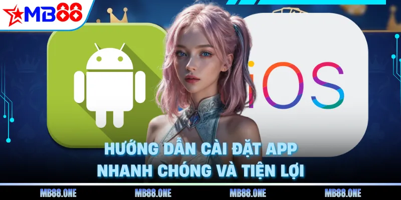Hướng dẫn cài đặt app nhanh chóng và tiện lợi